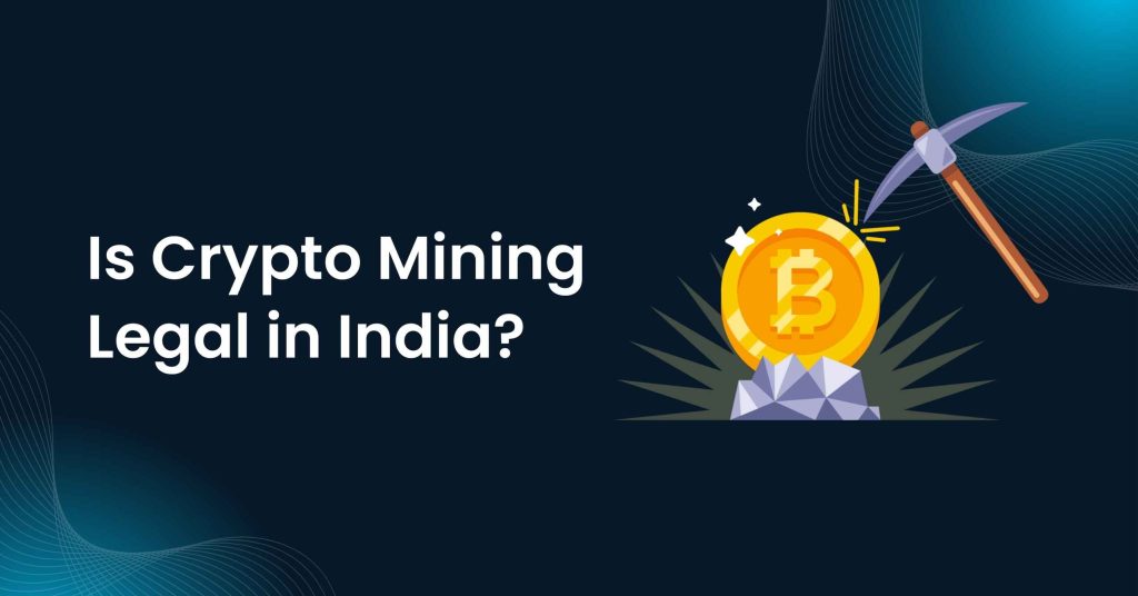 Is Crypto Mining Legal in India